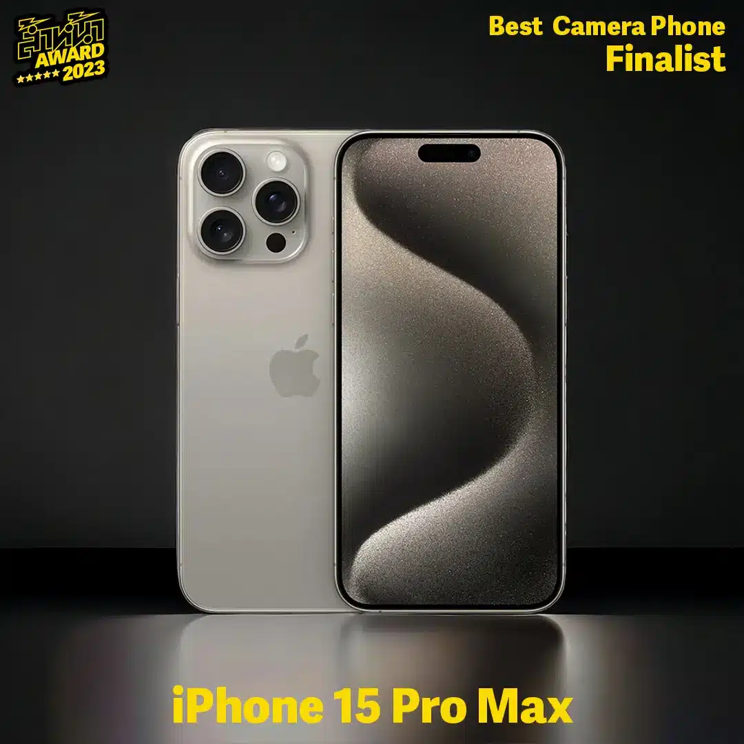 สมาร์ตโฟนถ่ายภาพ ยอดเยี่ยม 2023 Finalist : iPhone 15 Pro Max